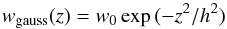 Mathematical equation: \begin{equation} w_{\mathrm{gauss}}(z)=w_{0}\exp{(-z^{2}/h^{2})} \end{equation}