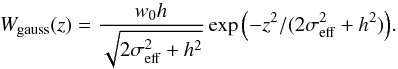 Mathematical equation: \begin{equation} \label{convgauss} W_{\mathrm{gauss}}(z)=\frac{w_{0}h}{\sqrt{2\sigma_{\rm eff}^{2}+h^{2}}}\exp{\left(-z^{2}/(2\sigma_{\rm eff}^{2}+h^{2})\right)} . \end{equation}