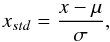 Mathematical equation: \begin{eqnarray} x_{std}=\frac{x-\mu}{\sigma}, \end{eqnarray}