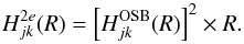 Mathematical equation: \begin{equation} H^{2e}_{jk}(R) = \left[H^{\rm OSB}_{jk}(R) \right]^2 \times R. \label{eq:2e-trans} \end{equation}