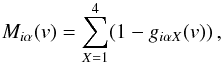 Mathematical equation: \begin{equation} M_{i\alpha}(v)=\sum_{X=1}^{4} (1-g_{i\alpha X}(v))\, , \end{equation}