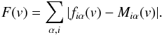 Mathematical equation: \begin{equation} F (v)=\sum\limits_{\alpha, i} |f_{i\alpha}(v)-M_{i\alpha}(v)|. \end{equation}