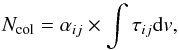 Mathematical equation: \begin{equation} \label{eq:alpha} N_{\rm col} = \alpha_{ij} \times \int \tau_{ij} {\rm d}v, \end{equation}