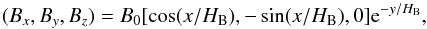 Mathematical equation: \begin{equation} (B_x, B_y, B_z) = B_0[\cos(x/H_{\mathrm{B}}),-\sin(x/H_{\mathrm{B}}),0]\mathrm{e}^{-y/H_{\mathrm{B}}} , \end{equation}