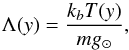 Mathematical equation: \begin{equation} \Lambda(y) = \frac{k_b T(y)}{m g_{\odot}} , \end{equation}