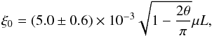 Mathematical equation: \begin{equation} \xi_0 = (5.0 \pm 0.6) \times 10^{-3} \sqrt{1-\frac{2\theta}{\pi}}\mu L, \end{equation}