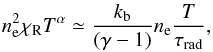 Mathematical equation: \begin{eqnarray} n_{\mathrm{e}}^2 \chi_{\mathrm{R}} T^{\alpha} \simeq \frac{k_{\mathrm{b}}}{(\gamma - 1)} n_{\mathrm{e}} \frac{T}{\tau_{\mathrm{rad}}}, \end{eqnarray}