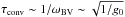 Mathematical equation: \hbox{$\tau_\mathrm{conv} \sim 1/\omega_\mathrm{BV} \sim \sqrt{1/g_0}$}
