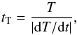 Mathematical equation: \begin{equation} t_\mathrm{T}=\frac{T}{|{\rm d}T/{\rm d}t|}, \end{equation}