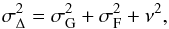 Mathematical equation: \begin{equation} \label{eq:seff} \sigma_{\Delta}^2 = {\sigma_{\rm G}^2} + \sigma_\mathrm{ F}^2 + \nu^2, \end{equation}
