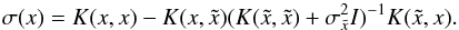 Mathematical equation: \begin{equation} \label{sigma} \sigma(x) = K(x,x)-K(x,\tilde{x})(K(\tilde{x},\tilde{x})+\sigma_{\tilde{x}}^2I)^{-1}K(\tilde{x},x). \end{equation}