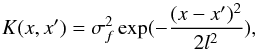 Mathematical equation: \begin{equation} \label{kernel} K(x,x^\prime)=\sigma_f^2\exp(-\frac{(x-x^\prime)^2}{2l^2}), \end{equation}