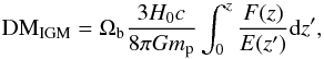 Mathematical equation: \begin{equation} \label{DM_igm1} {\rm DM_{IGM}} = \Omega_{\rm b}\frac{3H_0c}{8\pi Gm_{\rm p}}\int^z_0\frac{F(z)}{E(z^\prime)}{\rm d}z^\prime, \end{equation}