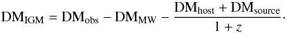 Mathematical equation: \begin{equation} \label{DM_igm2} \rm DM_{IGM} = DM_{obs}-DM_{MW}-\frac{DM_{host}+DM_{source}}{1+{\it z}}\cdot \end{equation}