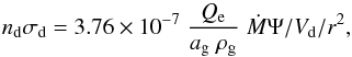 Mathematical equation: \appendix \setcounter{section}{1} \begin{equation} n_{\rm d} \sigma_{\rm d} = 3.76 \times 10^{-7} \; \frac{Q_{\rm e}}{a_{\rm g} \; \rho_{\rm g}} \; \dot{M} \Psi/ {V_{\rm d}} / r^2, \label{Eq-dust} \end{equation}