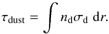 Mathematical equation: \appendix \setcounter{section}{1} \begin{equation} \tau_{\rm dust} = \int n_{\rm d} \sigma_{\rm d} \;{\rm d} r. \label{Eq-tau} \end{equation}