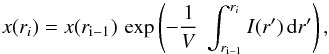 Mathematical equation: \begin{equation} x (r_{i}) = x (r_{\rm i-1}) \, \exp \left( - \frac{1}{V} \; \int_{r_{\rm i-1}}^{r_{i}} I(r^\prime) \, {\rm d} r^\prime \right), \label{Eq-Sol} \end{equation}
