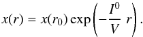 Mathematical equation: \begin{equation} x (r) = x (r_0) \exp \left( - \frac{I^0}{V} \; r \right). \label{Eq-Uns} \end{equation}