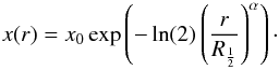 Mathematical equation: \begin{equation} x (r) = x_0 \exp\left( - \ln(2) \left( \frac{r}{R_{\frac{1}{2}}} \right) ^{\alpha} \right)\cdot \label{Eq-M} \end{equation}