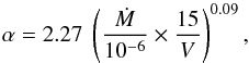 Mathematical equation: \begin{equation} \alpha = 2.27 \; \left(\frac{\dot{M}}{10^{-6}} \times \frac{15}{V}\right)^{0.09}, \end{equation}
