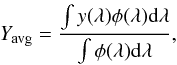 Mathematical equation: \begin{eqnarray*} Y_{\rm avg} = \frac{\int y(\lambda)\phi(\lambda){\rm d}\lambda}{\int\phi(\lambda){\rm d}\lambda} , \end{eqnarray*}