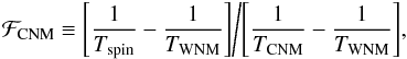 Mathematical equation: \begin{equation} {\cal F}_{\rm CNM} \equiv{\left[{\frac{1}{T_{\rm spin}} - \frac{1}{T_{\rm WNM}}}\right]} \Bigg/ {\left[{\frac{1}{T_{\rm CNM}} - \frac{1}{T_{\rm WNM}}}\right]}, \end{equation}