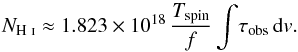 Mathematical equation: \begin{equation} N_{\text{\HI}} \approx 1.823\times10^{18}\,\frac{T_{\rm spin}}{f}\int\!\tau_{\rm obs}\,{\rm d}v. \label{enew} \end{equation}