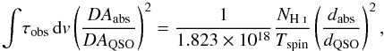 Mathematical equation: \begin{equation} \int\!\tau_{\rm obs}\,{\rm d}v \left(\frac{DA_{\rm abs}}{DA_{\rm QSO}}\right)^2 = \frac{1}{1.823\times10^{18}}\frac{N_{\text{\HI}}}{T_{\rm spin}}\left(\frac{d_{\rm abs}}{d_{\rm QSO}}\right)^2, \label{equ:NoverT} \end{equation}