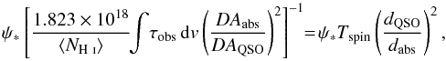 Mathematical equation: \begin{equation} \psi_{*}\left[\frac{1.823\times10^{18}}{\left<N_{\text{\HI}}\right>}\!\!\int\!\tau_{\rm obs}\,{\rm d}v \left(\frac{DA_{\rm abs}}{DA_{\rm QSO}}\right)^2\right]^{-1}\! \!=\! \psi_{*}T_{\rm spin}\left(\frac{d_{\rm QSO}}{d_{\rm abs}}\right)^2, \end{equation}
