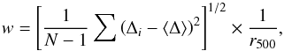 Mathematical equation: \begin{equation} w = \left[ \frac{1}{N-1} \sum \left(\Delta_i - \langle \Delta \rangle \right)^2 \right] ^{1/2} \times \frac{1}{r_{500}}, \end{equation}