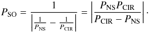 Mathematical equation: \begin{equation} P_{\rm SO}=\frac{1}{\left|\frac{1}{P_{\rm NS}}-\frac{1}{P_{\rm CIR}}\right|}= \left|\frac{P_{\rm NS} P_{\rm CIR}}{P_{\rm CIR}-P_{\rm NS}}\right|\cdot \label{eq:po} \end{equation}