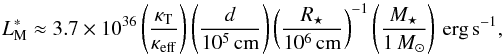 \appendix \setcounter{section}{1} \begin{equation} \label{eq:lastcrit} L^\ast_\mathrm{M} \approx 3.7 \times 10^{36} \left(\frac{\kappa_\mathrm{T}}{\kappa_\mathrm{eff}}\right) \left(\frac{d}{10^5\,\mathrm{cm}}\right) \left(\frac{R_\star}{10^6\,\mathrm{cm}}\right)^{-1} \left(\frac{M_\star}{1\,\msol}\right)\,\mathrm{erg}\,\mathrm{s}^{-1}, \end{equation}