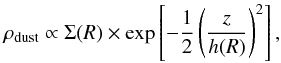 \begin{equation} \rho_{\rm{dust}}\propto\Sigma(R)\times\exp\left[-\frac{1}{2}\left(\frac{z}{h(R)}\right)^2\right], \\ \label{eqn:dens} \end{equation}