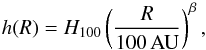 \begin{equation} h(R) = H_{100}\left(\frac{R}{100\,\rm{AU}}\right)^\beta,\\ \end{equation}
