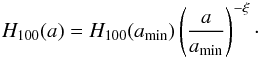 \begin{equation} H_{100}(a) = H_{100}(a_{\rm min}) \left ( \frac{a}{a_{\rm min}} \right )^{-\xi} \cdot \label{eqn:settling} \end{equation}