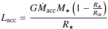 \begin{equation} L_{\rm{acc}}=\frac{G\dot{M}_{{\rm acc}}M_{\star}\left(1-\frac{R_{\star}}{R_{{\rm in}}}\right)}{R_{\star}} \end{equation}