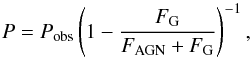 \begin{equation} P = P_{\mathrm{obs}}\left(1 - \frac{F_{\mathrm{G}}}{F_{\mathrm{AGN}} + F_{\mathrm{G}}}\right)^{-1}, \label{eq:polcorr} \end{equation}