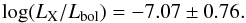 Mathematical equation: \begin{equation} \log (L_{\rm X}/L_{\rm bol}) = -7.07 \pm 0.76. \end{equation}
