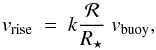 \begin{equation} \label{eq:rat-v-eq-rat-r} v_{\rm rise} ~=~ k \frac{ {\cal R}}{R_{\star}} ~ v_{\rm buoy}, \end{equation}