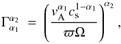 \begin{equation} \Gamma^{\alpha_2}_{\alpha_1} ~=~ \left( \frac{ v_{\rm A}^{\alpha_1} c_{\rm s}^{1 - \alpha_1} } { \varpi \Omega } \right)^{\alpha_2}, \end{equation}