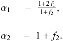 \begin{eqnarray} \label{eq:alphas-def} \alpha_{1} ~&=~ \frac{1+2f_1}{1+f_2} , \nonumber\\ \nonumber\\ \alpha_{2} ~&=~ 1+f_2 \rm{.} \end{eqnarray}