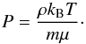 \begin{equation} P = \frac{\rho k_{\rm B}T}{m\mu} \cdot \end{equation}