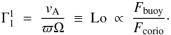 \begin{equation} \Gamma^{1}_{1} ~=~ \frac{ v_{\rm A} } { \varpi \Omega } ~\equiv~ {\rm Lo} ~\propto~ \frac{F_{\rm buoy}}{F_{\rm corio}} \cdot \end{equation}