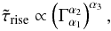 \begin{equation} \tilde{\tau}_{\rm{rise}} \propto \left( \Gamma_{\alpha_1}^{\alpha_2} \right)^{\alpha_3} {\rm ,} \end{equation}