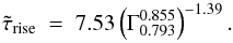 \begin{equation} \label{eq:new-power-3D} \tilde{\tau}_{\rm{rise}} ~=~ 7.53 \left(\Gamma^{0.855}_{0.793}\right)^{-1.39} . \end{equation}