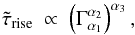 \begin{eqnarray*} {\tilde \tau}_{\rm rise} ~\propto~ \left( \Gamma_{\alpha_1}^{\alpha_2} \right)^{\alpha_3} , \end{eqnarray*}