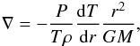 \appendix \setcounter{section}{1} \begin{eqnarray*} \nabla = - \frac{P}{T\rho} \frac{{\rm d}T}{{\rm d}r} \frac{r^2}{GM} {\rm ,} \end{eqnarray*}
