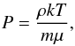 \appendix \setcounter{section}{1} \begin{eqnarray*} P = \frac{\rho kT}{m\mu} {\rm ,} \end{eqnarray*}