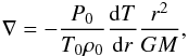 \appendix \setcounter{section}{1} \begin{eqnarray*} \nabla = - \frac{P_0}{T_0 \rho_0} \frac{{\rm d}T}{{\rm d}r} \frac{r^2}{GM}, \end{eqnarray*}