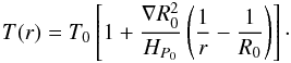 \appendix \setcounter{section}{1} \begin{eqnarray*} T(r) = T_0 \left[ 1 + \frac{\nabla R_0^2}{H_{P_{0}}} \left(\frac{1}{r} - \frac{1}{R_0}\right) \right] \cdot \end{eqnarray*}